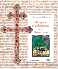 CHEMINS D'ETOILES. RELIQUES ET PELERINAGES AU MOYEN AGE