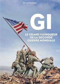 Le GI, grand vainqueur de la Seconde Guerre mondiale