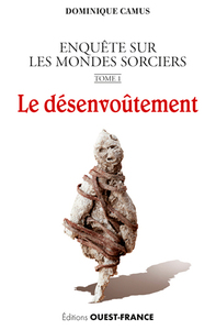 Le désenvoûtement - Enquête sur les mondes sorciers. Tome 1