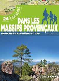 Dans les massifs provençaux - Var et Bouches-du-Rhône - 24 balades