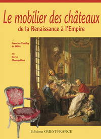 Le mobilier des châteaux de la Renaissance à l'Empire