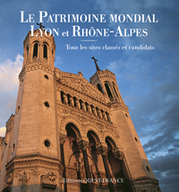 LE PATRIMOINE MONDIAL, LYON ET RHONE-ALPES