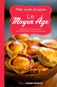 PETITS SECRETS DE CUISINE. LE MOYEN AGE