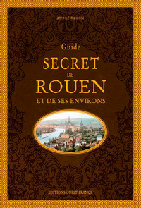 Guide secret de Rouen et de ses environs