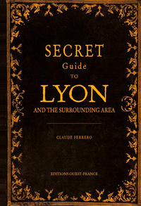 Guide secret de Lyon et de ses environs