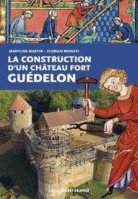 LA CONSTRUCTION D'UN CHATEAU FORT : GUEDELON
