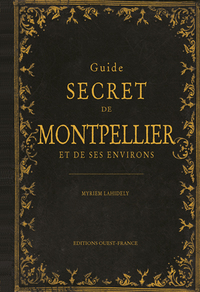 Guide secret de Montpellier et de ses environs