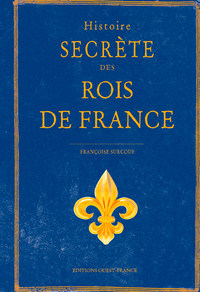 HISTOIRE SECRETE DES ROIS DE FRANCE
