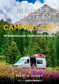 PRENDRE LA ROUTE EN CAMPING-CAR, 26 ITINERAIRES EN FRANCE