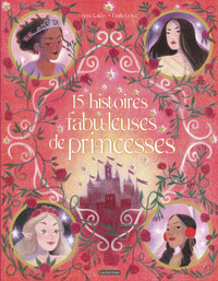 15 histoires fabuleuses de princesses