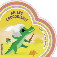 Mes comptines chéries - Ah les crocodiles !