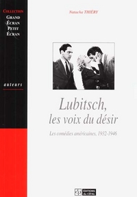 LUBITSCH, LES VOIX DU DESIR : LES COMEDIES AMERICAINES, 1932-1946