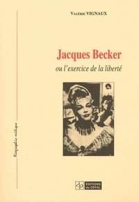 JACQUES BECKER OU L'EXERCICE DE LA LIBERTE