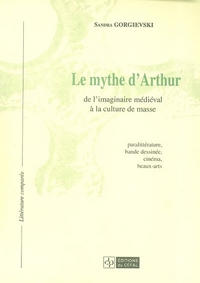 LE MYTHE D'ARTHUR : DE L'IMAGINAIRE MEDIEVAL A LA CULTURE DE MASSE