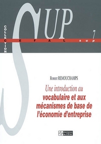 UNE INTRODUCTION AU VOCABULAIRE ET AUX MECANISMES DE BASE DE L'ECONOMIE D'ENTREPRISE