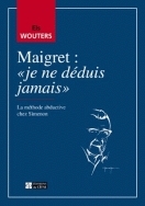 MAIGRET, JE NE DEDUIS JAMAIS : LA METHODE ABDUCTIVE CHEZ SIMENON