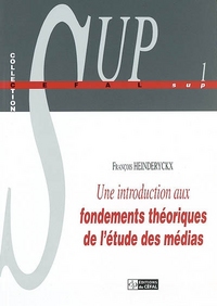 UNE INTRODUCTION AUX FONDEMENTS THEORIQUES DE L'ETUDE DES MEDIAS