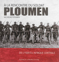 A LA RENCONTRE DU SOLDAT PLOUMEN : DE L'YSER A L'AFRIQUE CENTRALE