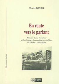 EN ROUTE VERS LE PARLANT : HISTOIRE D'UNE EVOLUTION TECHNOLOGIQUE, ECONOMIQUE ET ESTHETIQUE DU CINEM