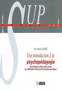 UNE INTRODUCTION A LA PSYCHOPEDAGOGIE : DES METHODES D'EDUCATION ACTIVE AUX METHODES D'INTERVENTION