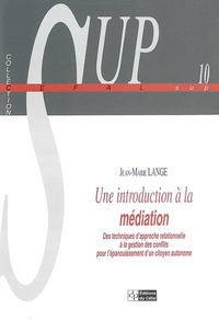 UNE INTRODUCTION A LA MEDIATION : DES TECHNIQUES D'APPROCHE RELATIONNELLE A LA GESTION DES CONFLITS