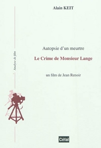 AUTOPSIE D'UN MEURTRE : LE CRIME DE MONSIEUR LANGE : UN FILM DE JEAN RENOIR