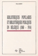 BIBLIOTHEQUES POPULAIRES ET BIBLIOTHEQUES PUBLIQUES EN BELGIQUE : 1860-1914, L'ACTION DE LA LIGUE DE