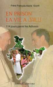 EN PRISON LA VIE A JAILLI - 114 JOURS PARMI LES ADIVASIS