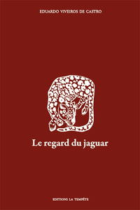 LE REGARD DU JAGUAR - INTRODUCTION AU PERSPECTIVISME AMERINDIEN