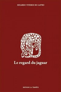 Le regard du jaguar - introduction au perspectivisme amérindien