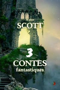 TROIS CONTES FANTASTIQUES - WALTER SCOTT