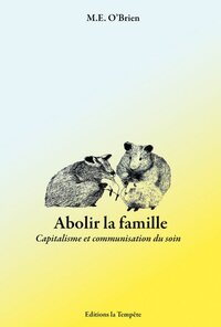 Abolir la famille - le capitalisme et la communisation du soin