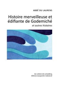 HISTOIRE MERVEILLEUSE ET EDIFIANTE DE GODEMICHE ET AUTR