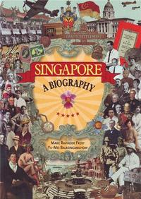 SINGAPORE A BIOGRAPHY /ANGLAIS