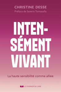 INTENSEMENT VIVANT - LA HAUTE SENSIBILITE COMME ALLIEE