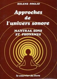 APPROCHES DE L'UNIVERS SONORE - MANTRAS, SONS ET PHONEMES