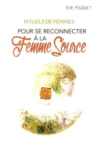 Rituels de femmes pour se reconnecter à la Femme source