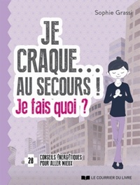 JE CRAQUE... AU SECOURS ! JE FAIS QUOI ?