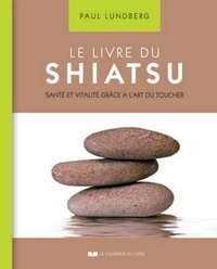 LE LIVRE DU SHIATSU - SANTE ET VITALITE GRACE A L'ART DU TOUCHER