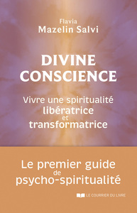 DIVINE CONSCIENCE - VIVRE UNE SPIRITUALITE LIBERATRICE ET TRANSFORMATRICE