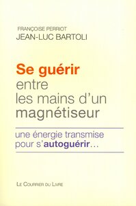 Se guérir entre les mains d'un magnétiseur - Une énergie transmise pour s'autoguérir...