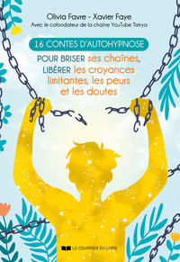 16 contes d'autohypnose pour briser ses chaînes, libérer les croyances limitantes, les peurs et les doutes