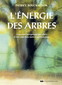 L'énergie des arbres - Le pouvoir énergétique des arbres et leur aide dans notre transformation