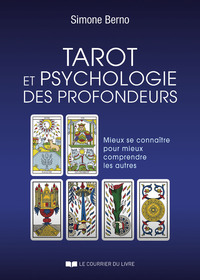 TAROT ET PSYCHOLOGIE DES PROFONDEURS - MIEUX SE CONNAITRE POUR MIEUX COMPRENDRE LES AUTRES
