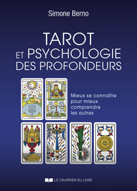 TAROT ET PSYCHOLOGIE DES PROFONDEURS - MIEUX SE CONNAITRE POUR MIEUX COMPRENDRE LES AUTRES