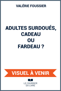 Adultes surdoués, cadeau ou fardeau ?