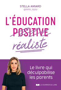 L'EDUCATION REALISTE - LE LIVRE QUI DECULPABILISE LES PARENTS