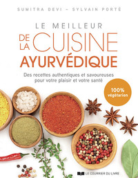 Le meilleur de la cuisine ayurvédique - Des recettes authentiques et savoureuses pour votre plaisir