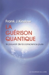 La guérison quantique - Le pouvoir de la conscience pure
