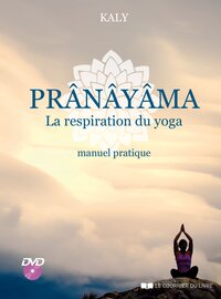 Pranayama, la respiration du yoga - Manuel pratique